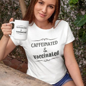 Woman's Statement Shirt- Caffeinated & Vaccinated